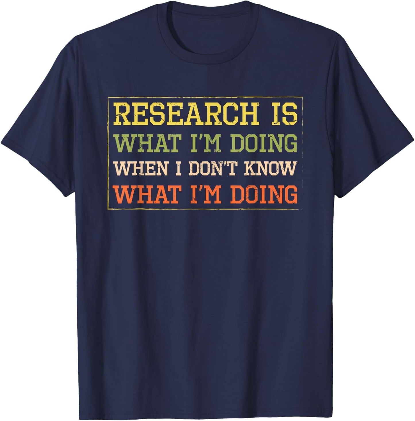 Funny Science Shirts And Gifts For Researchers Funny Research Is What I'm Doing T-Shirt - T-Shirt | Navy