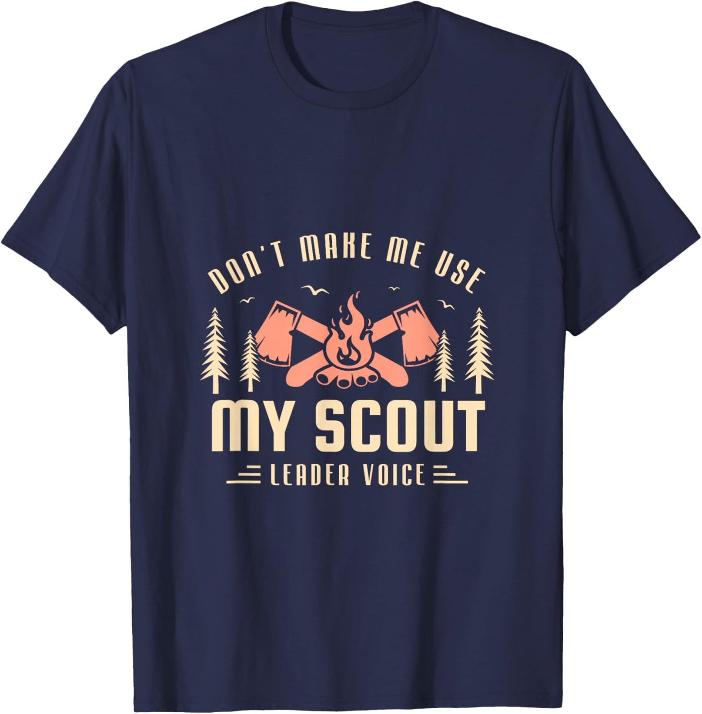Don't make me use my scout leader voice for a Scout Camping T-Shirt - T-Shirt | Navy
