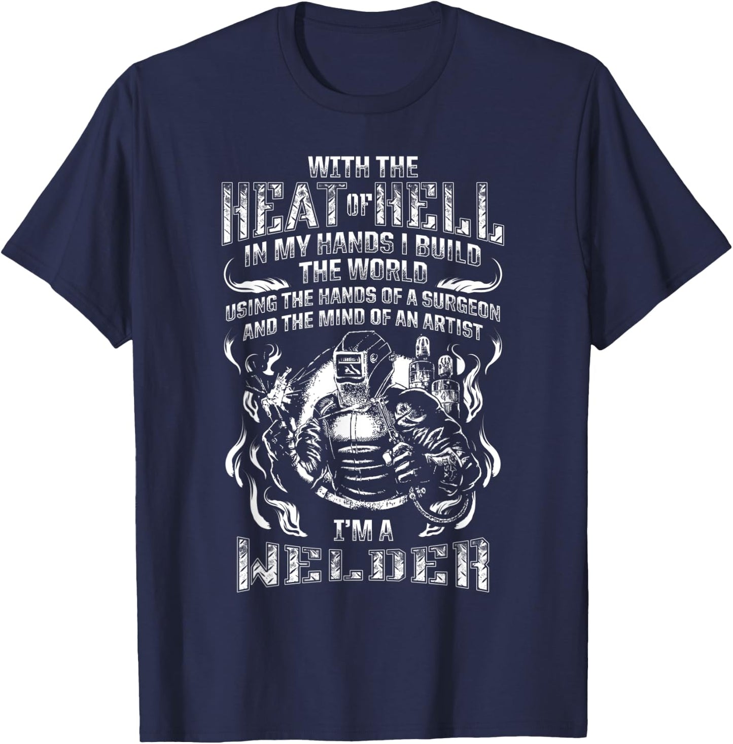 With Hands of a Surgeon and Mind Of An Artist Welder T-Shirt - T-Shirt | Navy