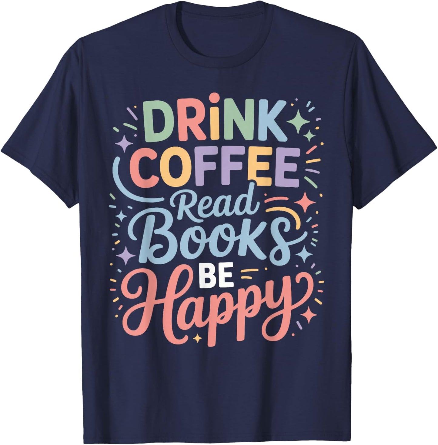 Drink Coffee Read Books Be Happy Cozy Reading Vibes T-Shirt - T-Shirt | Navy