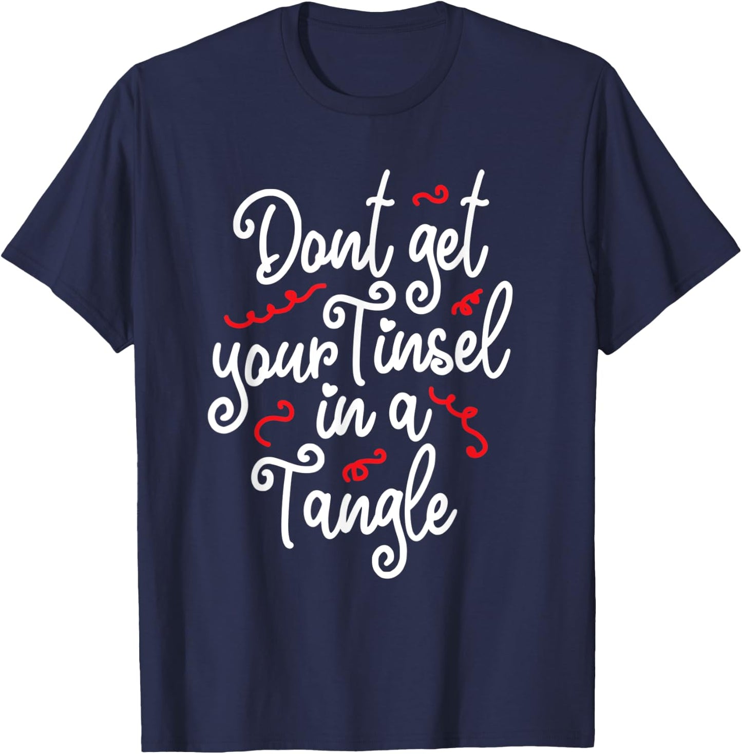 Don't Get Your Tinsel in a Tangle Ugly Christmas Xmas T-Shirt - T-Shirt | Navy