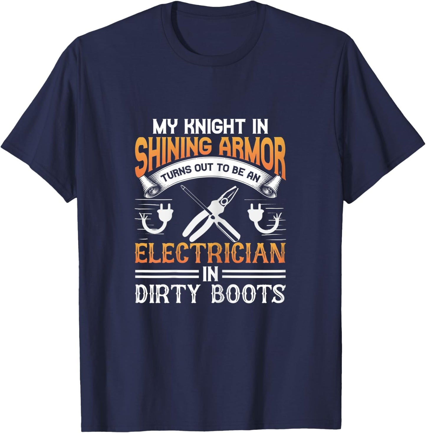 Electrician Wife - Knight In Shining Armor Is An Electrician T-Shirt - T-Shirt | Navy