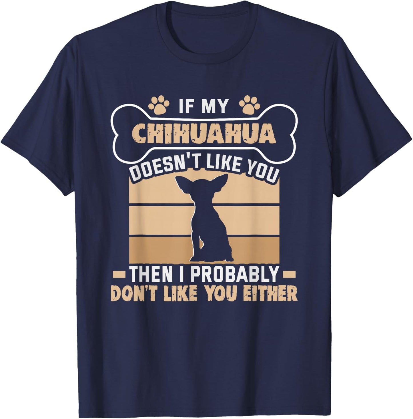 If my Chihuahua doesn't like you Dog Owner Chihuahua T-Shirt - T-Shirt | Navy