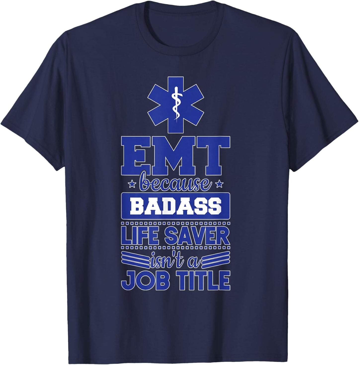 EMS Emergency EMT Badass Life Saver T-Shirt - T-Shirt | Navy