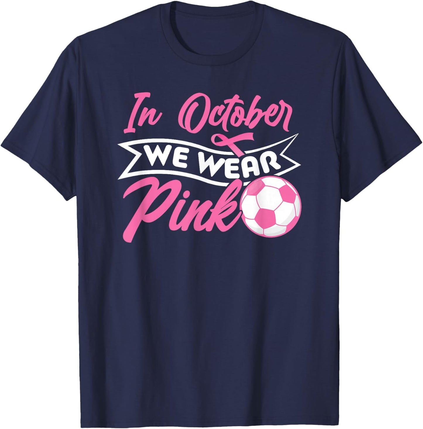 In October We Wear Pink Soccer Breast Cancer Awareness T-Shirt - T-Shirt | Navy