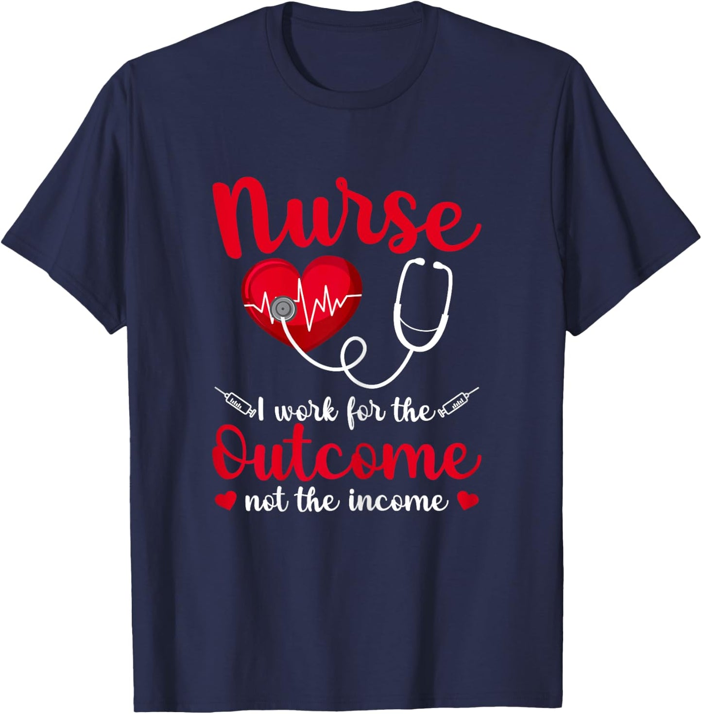 Nurse I Work For The Outcome Not The Income Heartbeat T-Shirt - T-Shirt | Navy