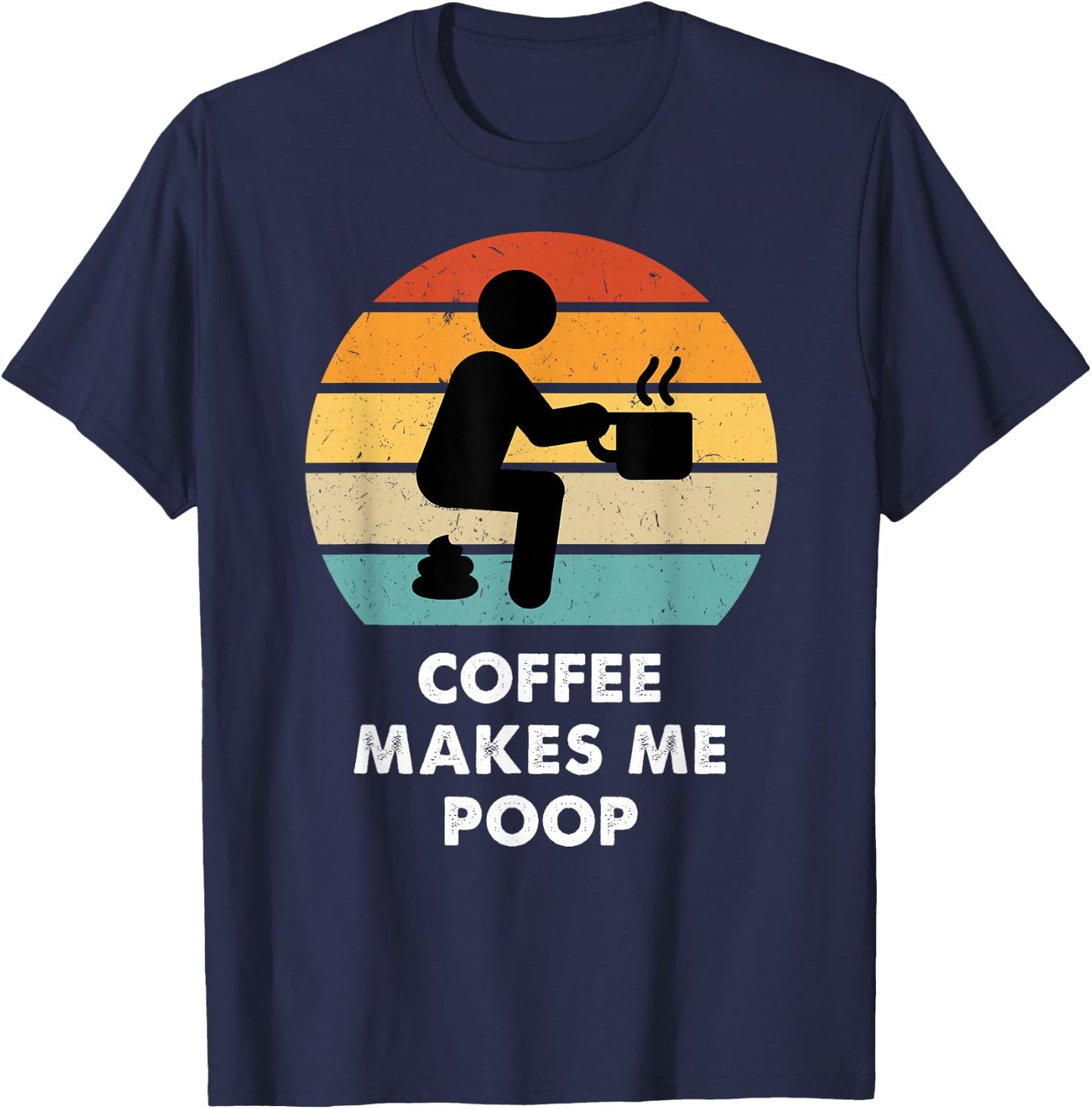 Coffee Makes Me Poop T-Shirt - T-Shirt | Navy