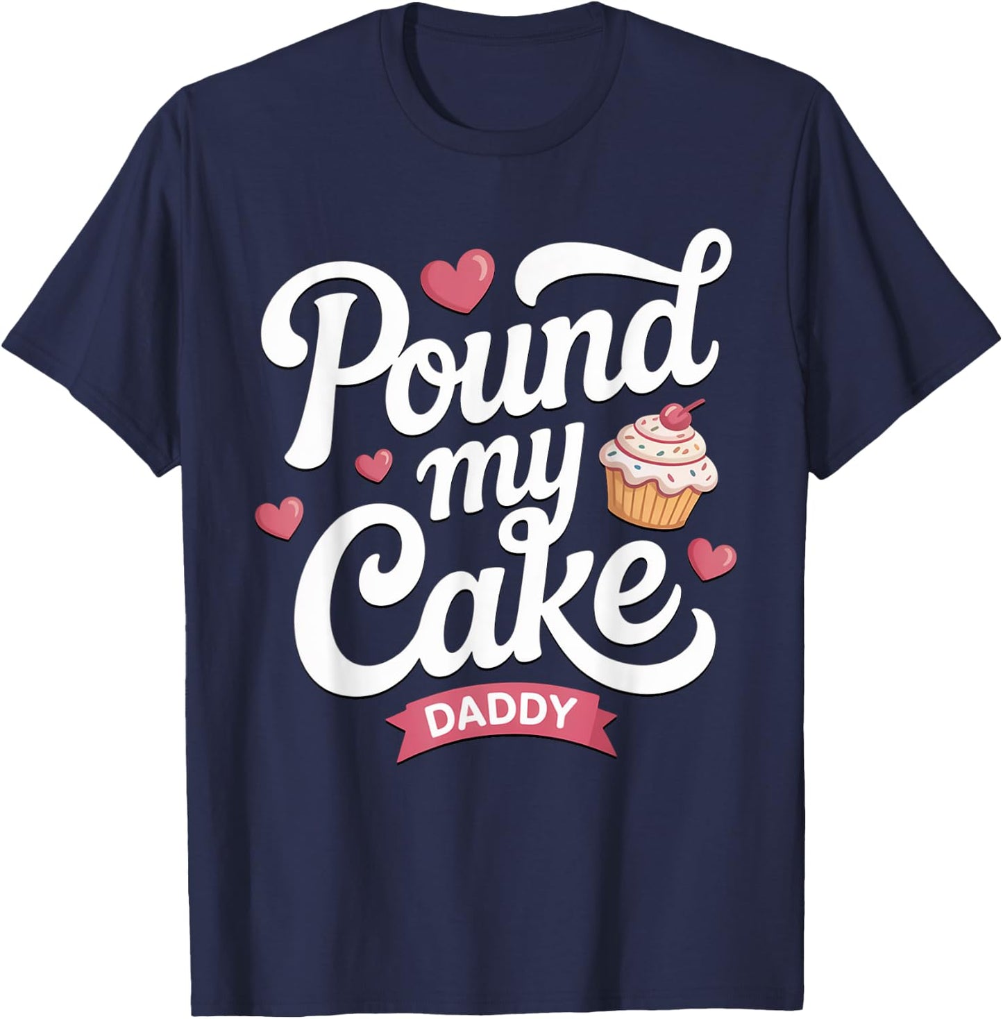 Pound My Cake Daddy Shirt Funny Inappropriate Adult Humor T-Shirt - T-Shirt | Navy