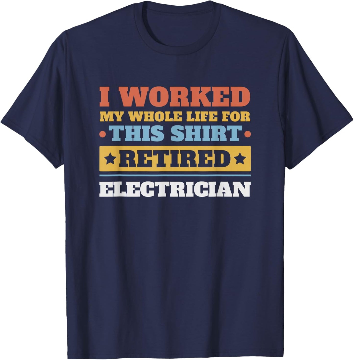 Electrician Retired - Funny Retirement T-Shirt - T-Shirt | Navy