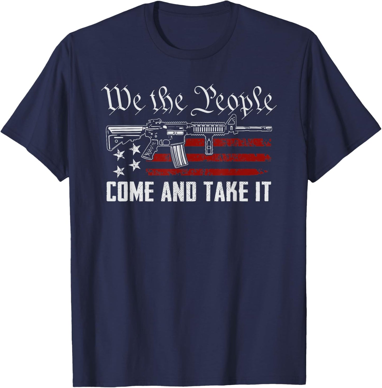 We The People Come And Take It - Pro Guns 2nd Amendment Gun T-Shirt - T-Shirt | Navy