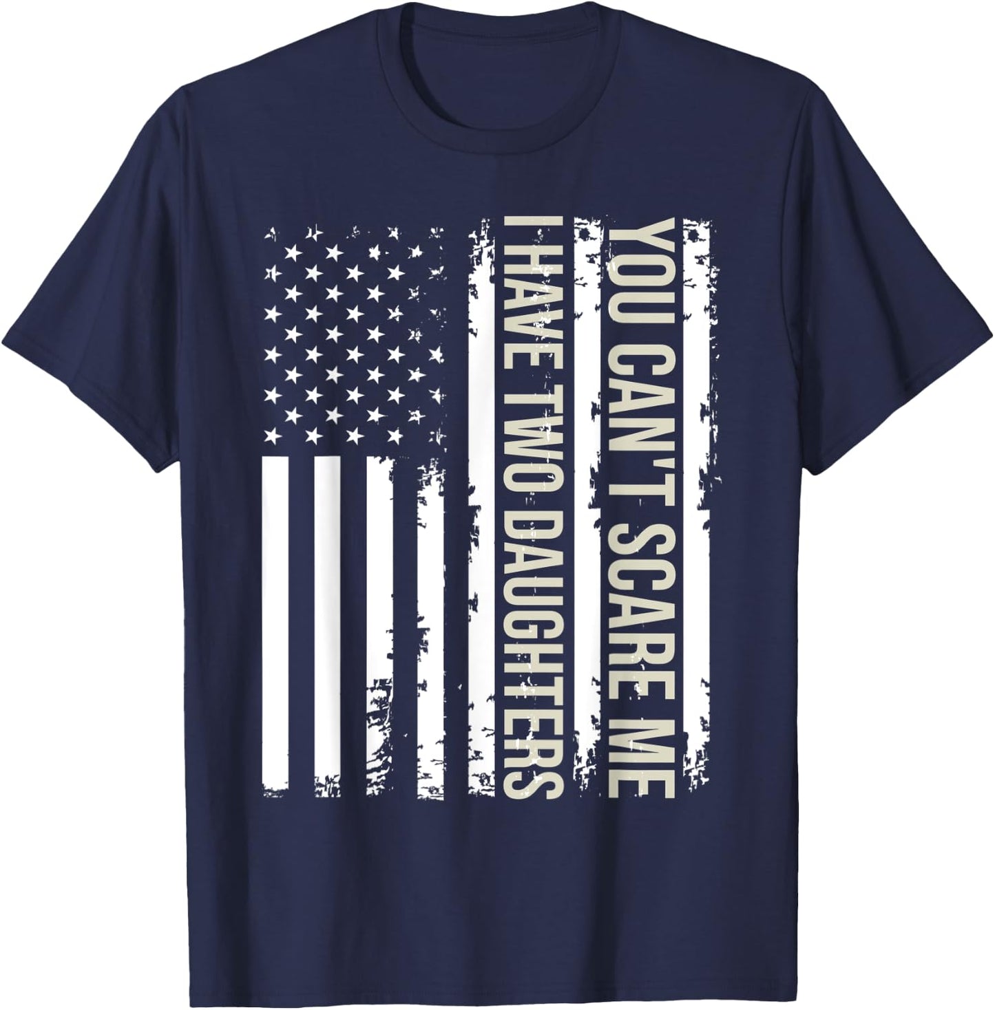 You Can't Scare Me I Have Two Daughters American Flag 2022 T-Shirt - T-Shirt | Navy