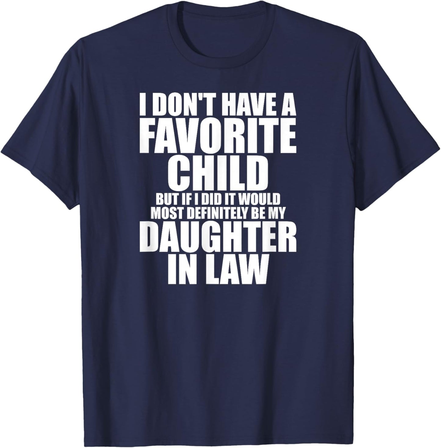 Favorite Child - Most Definitely My Daughter-in-Law - Funny Small T-Shirt - T-Shirt | Navy