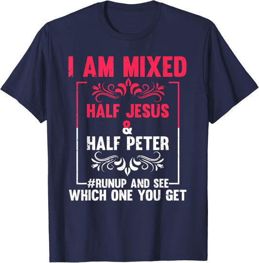 Funny Saying I'm Mixed Half Jesus Half Peter Joke Women Men T-Shirt - T-Shirt | Navy