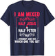 Funny Saying I'm Mixed Half Jesus Half Peter Joke Women Men T-Shirt - T-Shirt | Navy