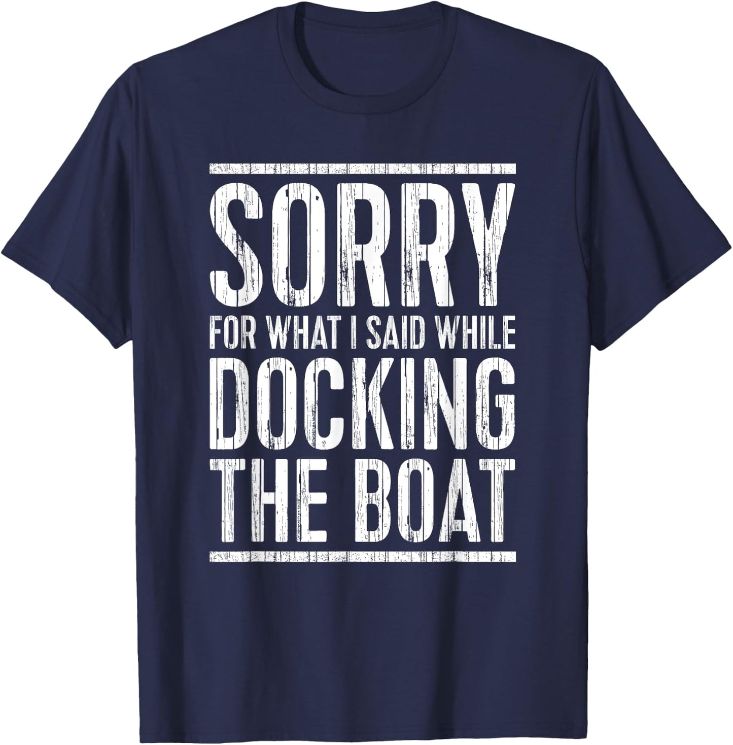 Sorry For What I Said While Docking The Boat Shirt Boating T-Shirt - T-Shirt | Navy