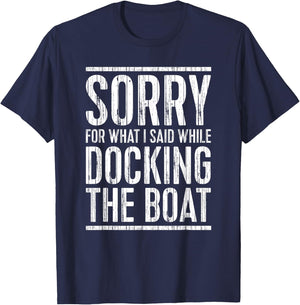 Sorry For What I Said While Docking The Boat Shirt Boating T-Shirt - T-Shirt | Navy