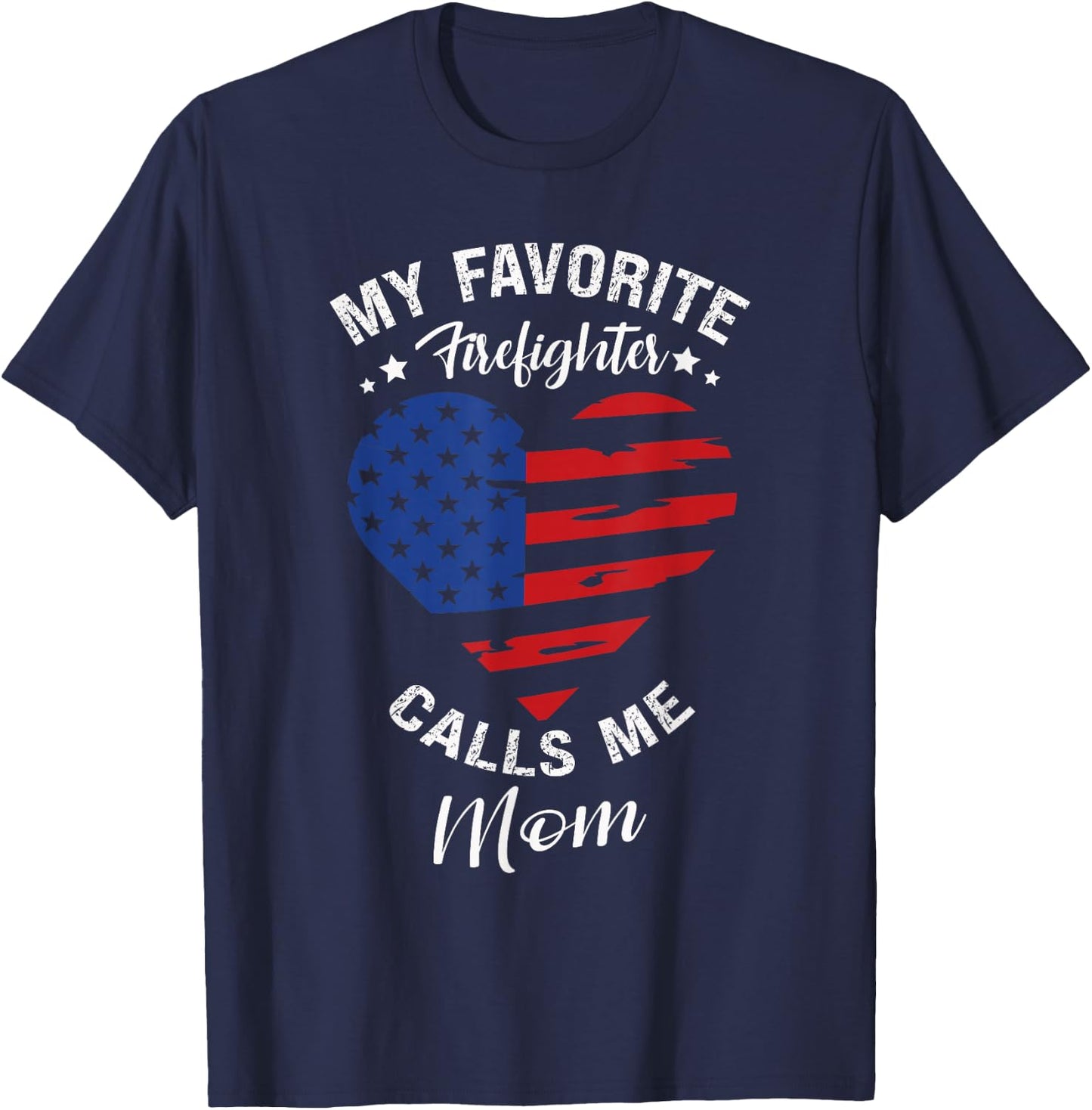 My Favorite Firefighter Calls Me Mom Mothers Day Motherhood T-Shirt - T-Shirt | Navy