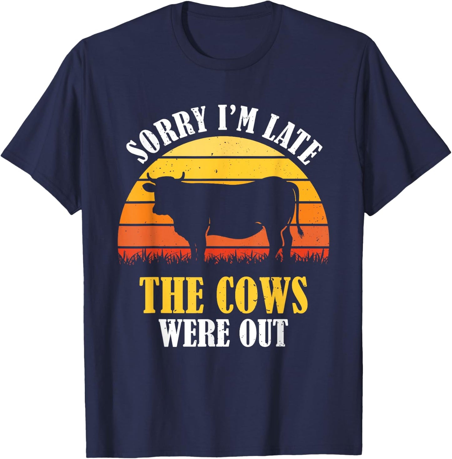 Sorry I'm Late The Cows Were Out - Funny Vintage Cow Farmer T-Shirt - T-Shirt | Navy