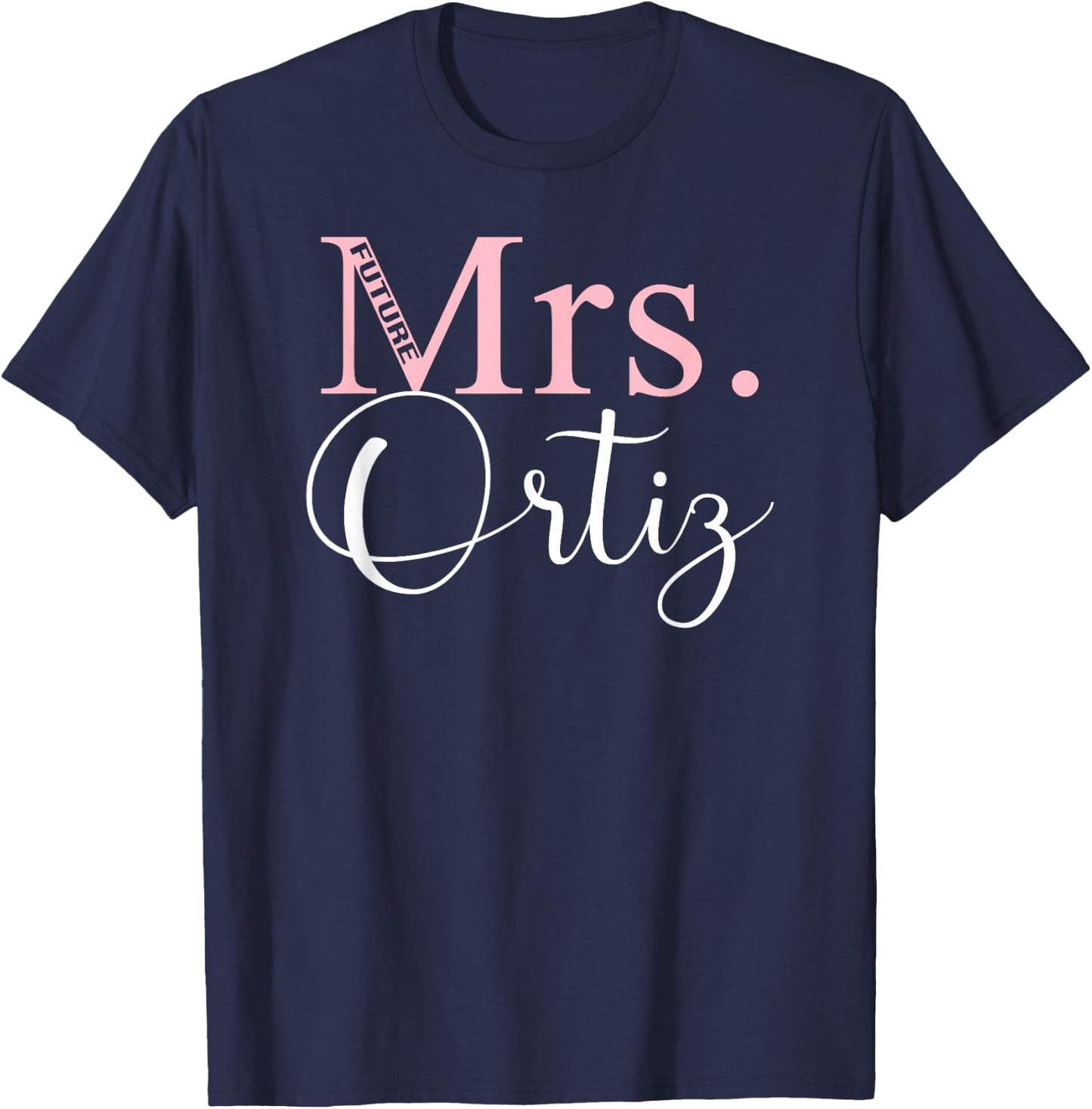 Future Mrs. Ortiz Bachelorette Party Bridal Shower Gifts T-Shirt - T-Shirt | Navy