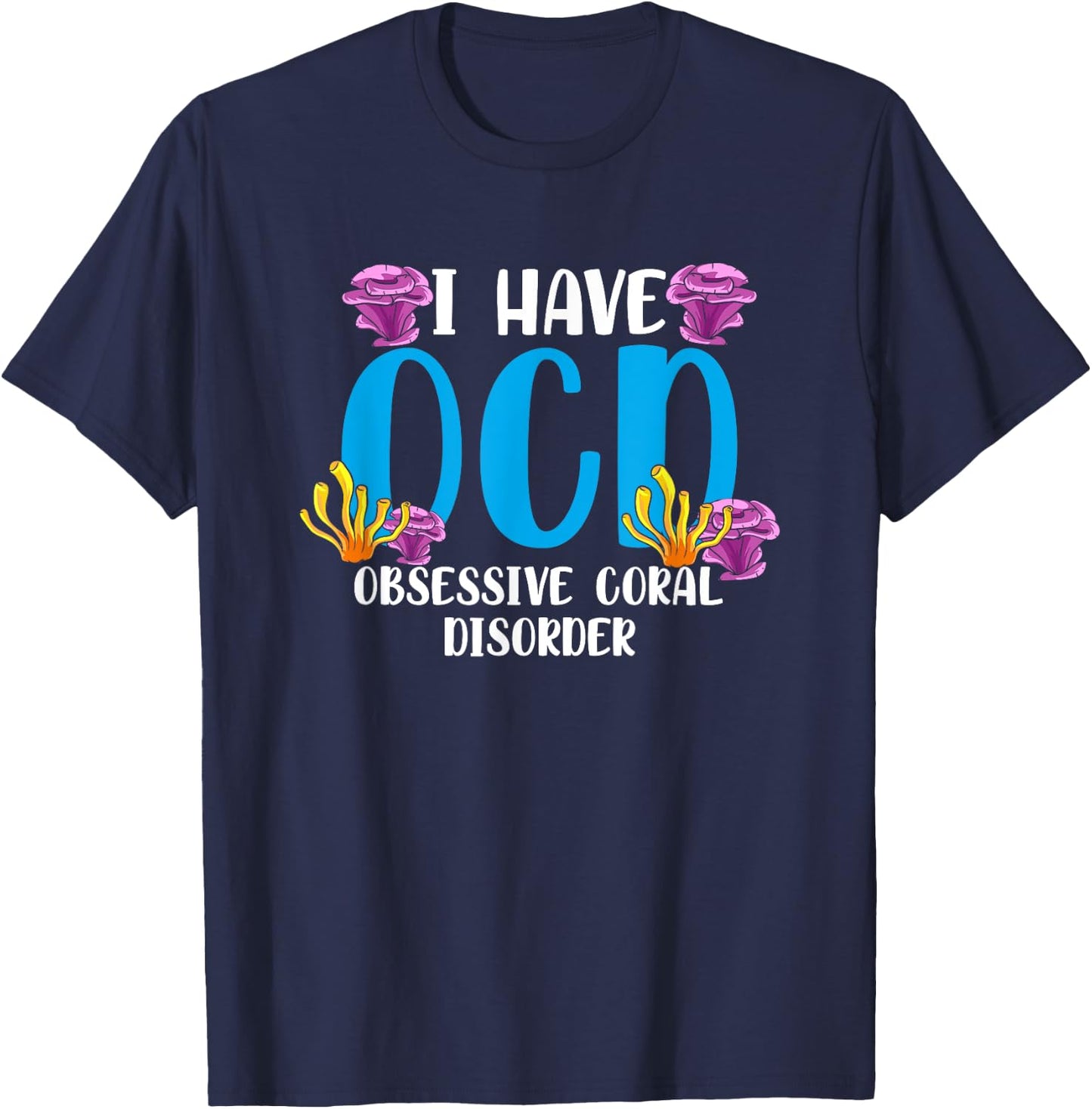 OCD Obsessive Coral Disorder Aquarium Aquarist T-Shirt - T-Shirt | Navy