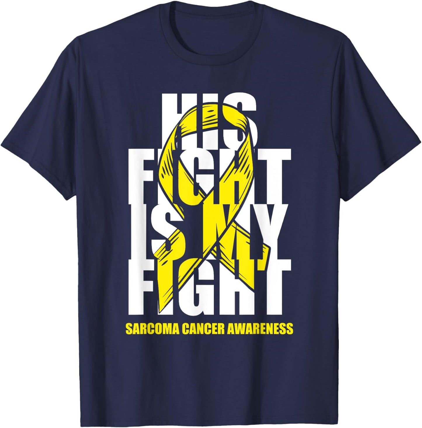 Sarcoma Bone Cancer Awareness Yellow Ribbon His Fight Gift T-Shirt - T-Shirt | Navy