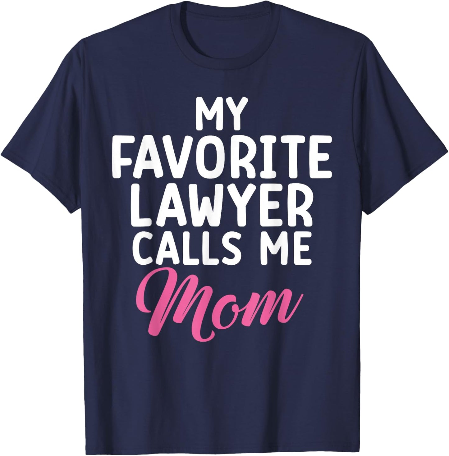 My favorite Lawyer calls me Mom of Lawyer T-Shirt - T-Shirt | Navy