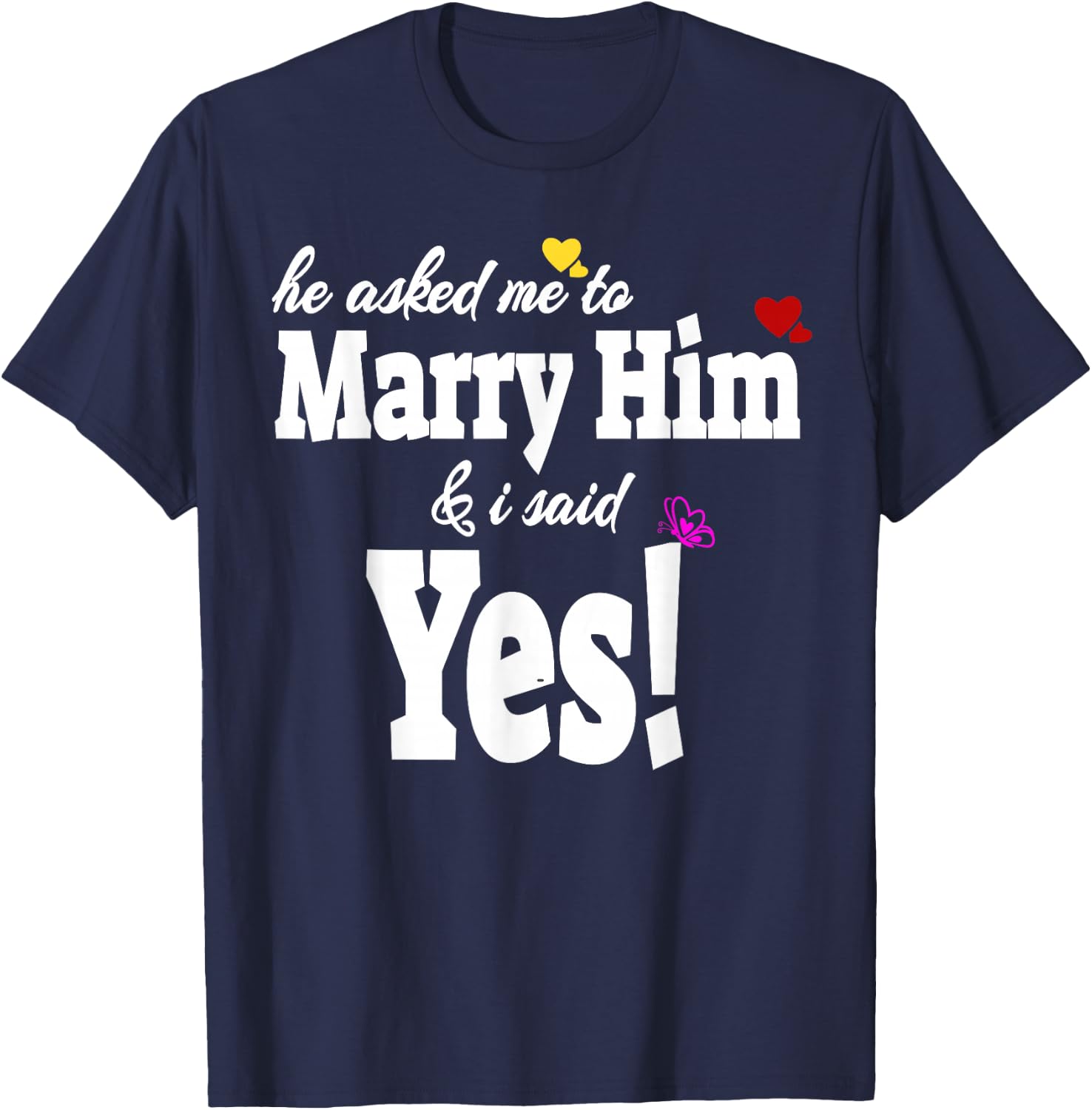 He Asked Me To Marry Him & I Said Yes Gift T-Shirt - T-Shirt | Navy