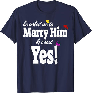 He Asked Me To Marry Him & I Said Yes Gift T-Shirt - T-Shirt | Navy