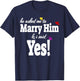 He Asked Me To Marry Him & I Said Yes Gift T-Shirt - T-Shirt | Navy