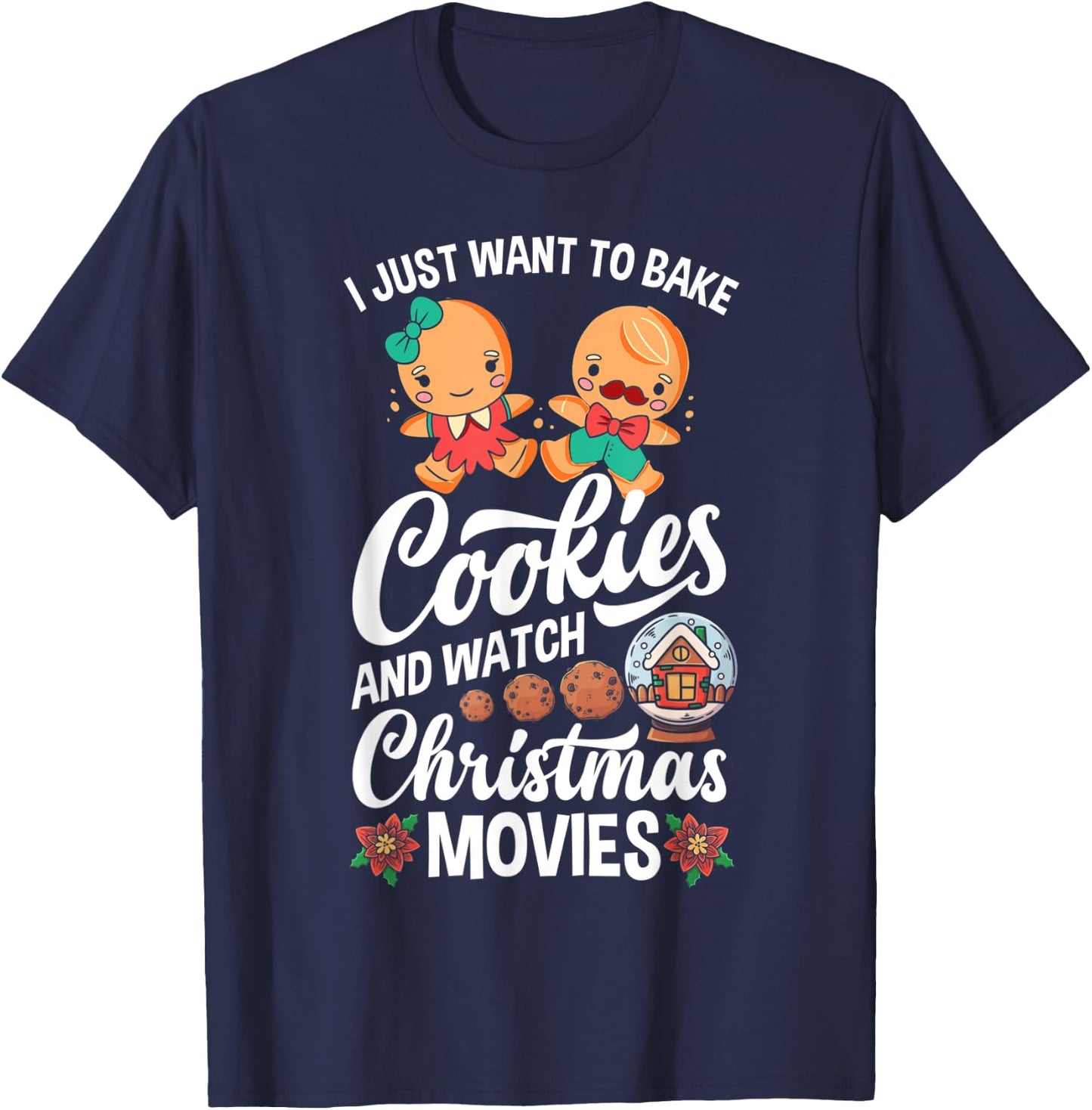 I Just Want To Bake Cookies And Watch Christmas Movies T-Shirt - T-Shirt | Navy