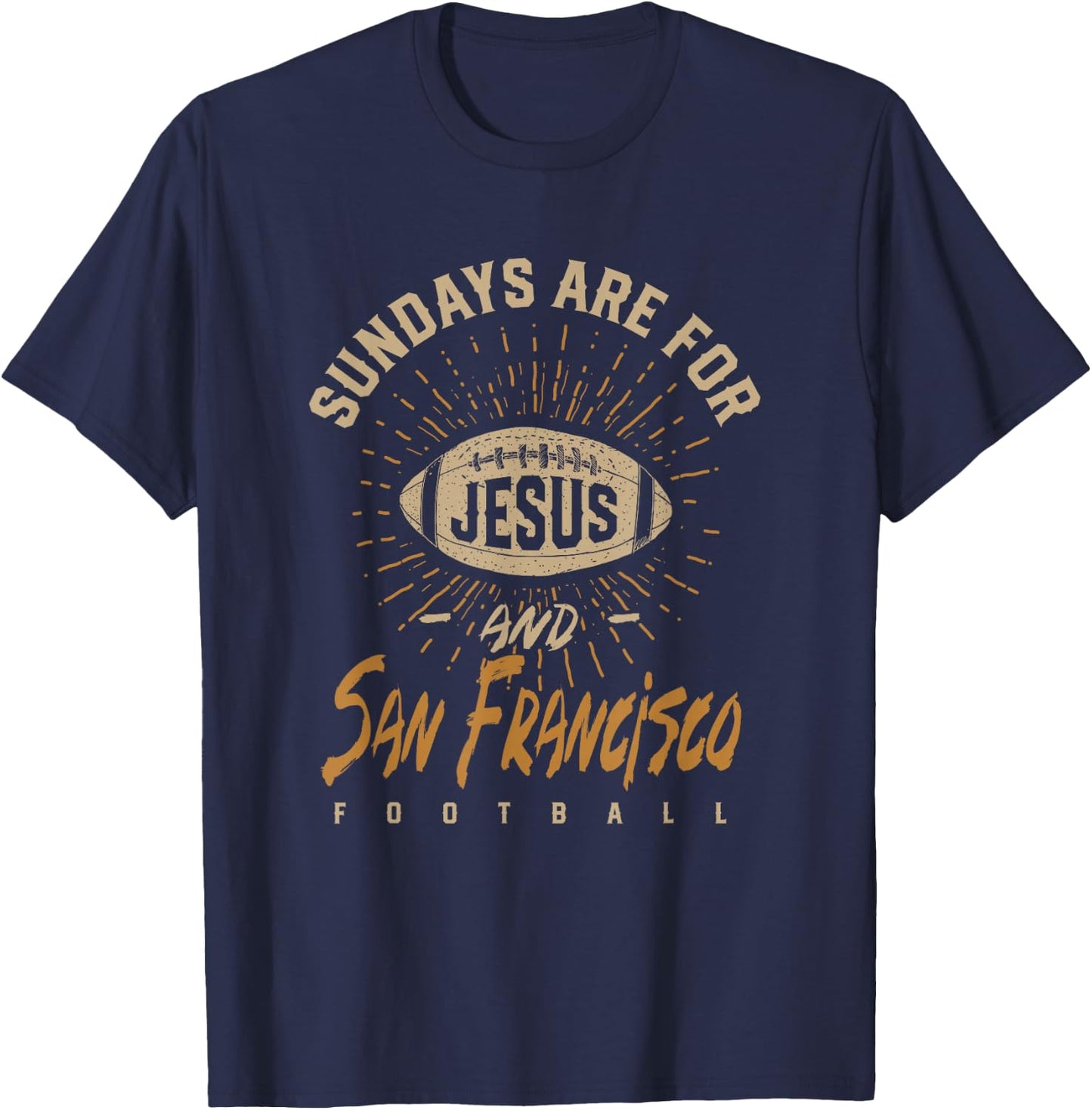 Sundays are for Jesus and San Francisco Football California T-Shirt - T-Shirt | Navy