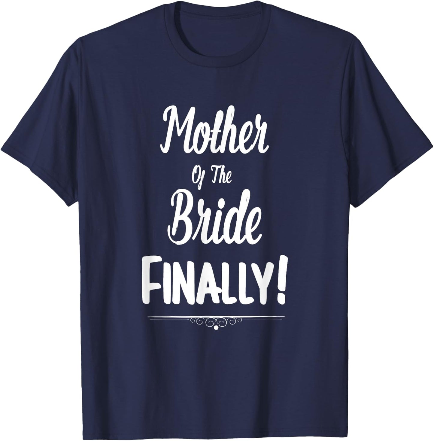 Mother Of The Bride Finally Wedding Funny Marriage T-Shirt - T-Shirt | Navy