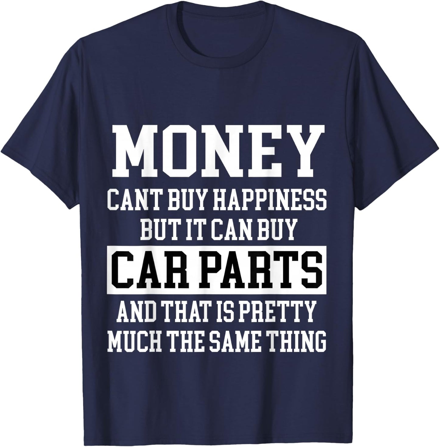 Money Can't Buy Happiness But It Can Buy Car Parts Funny T-Shirt - T-Shirt | Navy