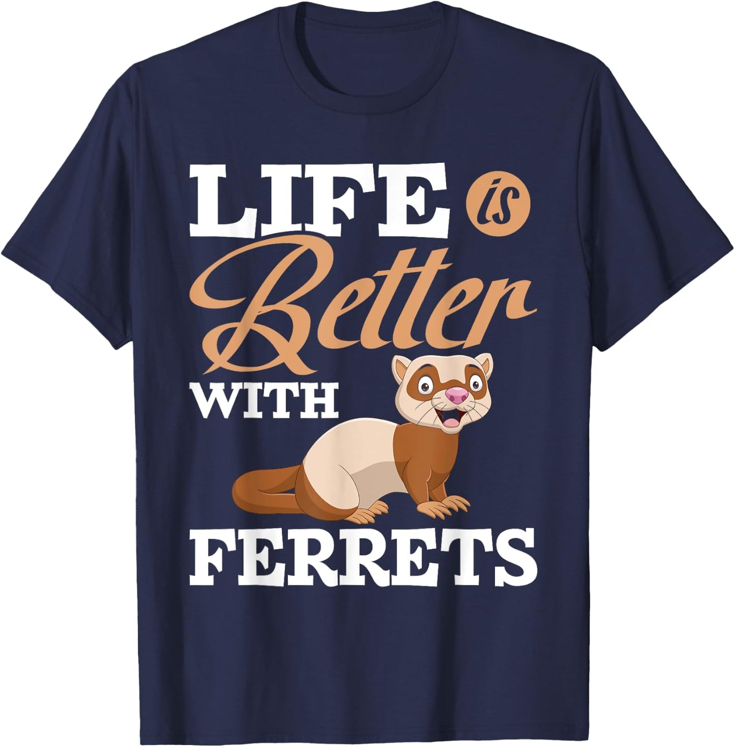 Life Is Better With Ferrets - Ferret Animal Lover T-Shirt - T-Shirt | Navy