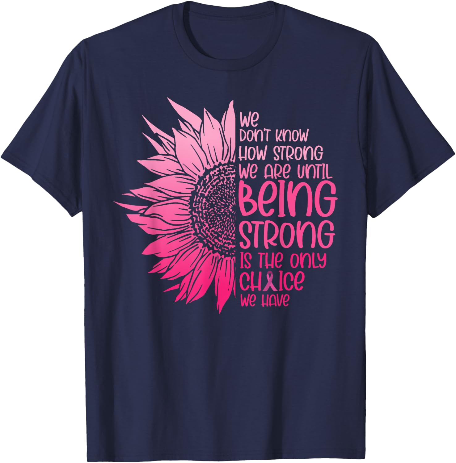 We Don't Know How Strong We Are Until Cancer Awareness T-Shirt - T-Shirt | Navy
