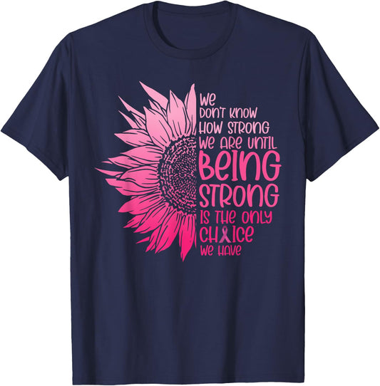 We Don't Know How Strong We Are Until Cancer Awareness T-Shirt - T-Shirt | Navy
