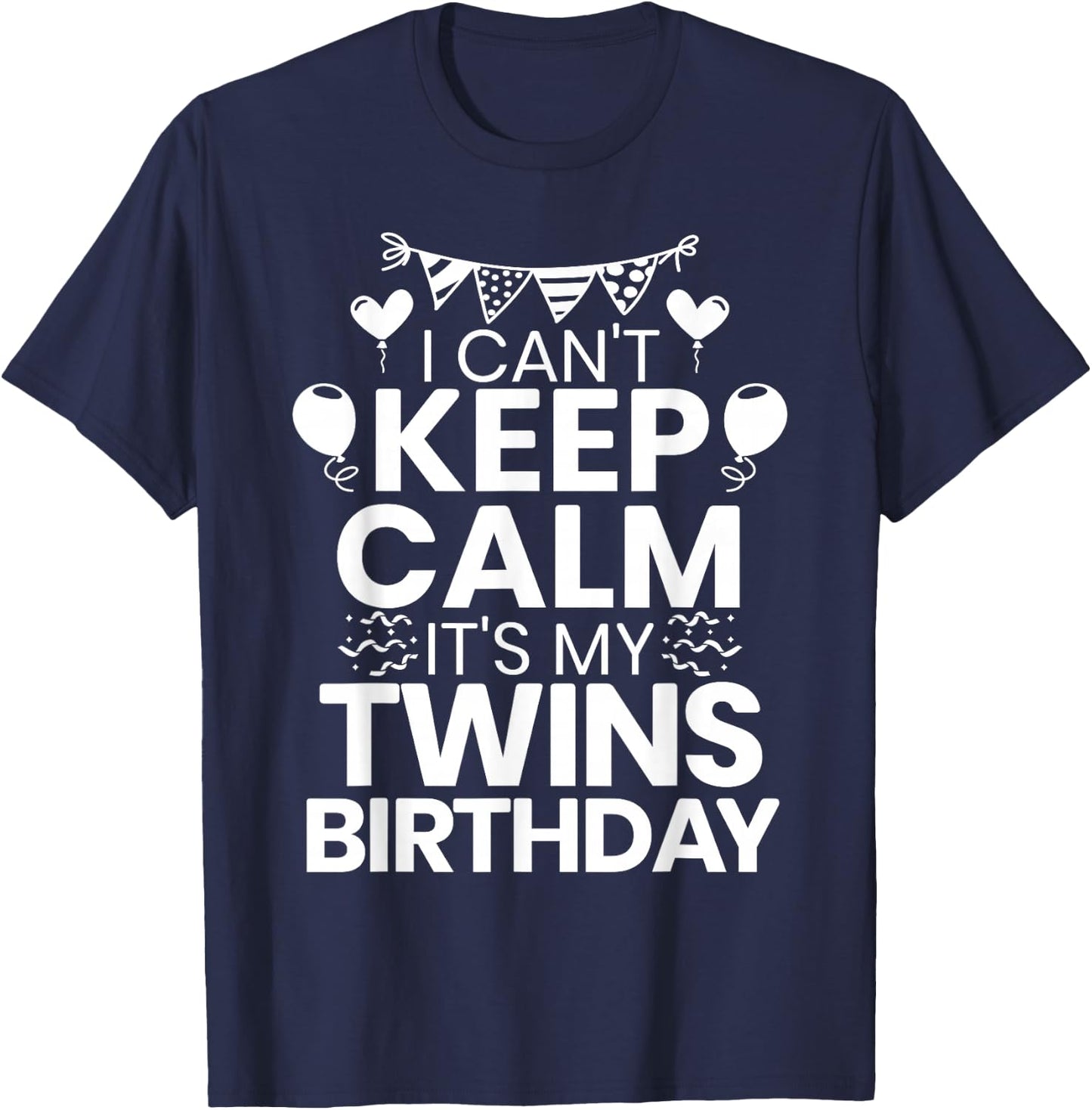 I Can't Keep Calm It's My Twins Birthday Twin Mom T-Shirt - T-Shirt | Navy