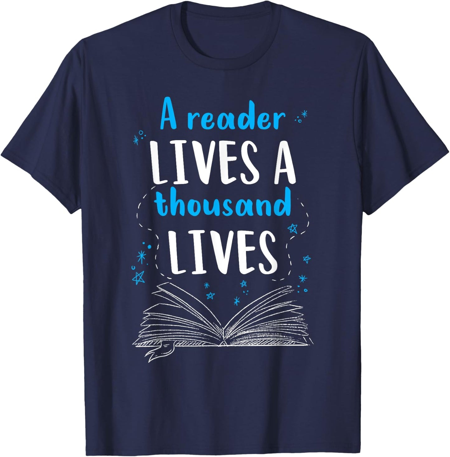 A Reader Lives A Thousand Lives Reading Bookworm Novel Book T-Shirt - T-Shirt | Navy