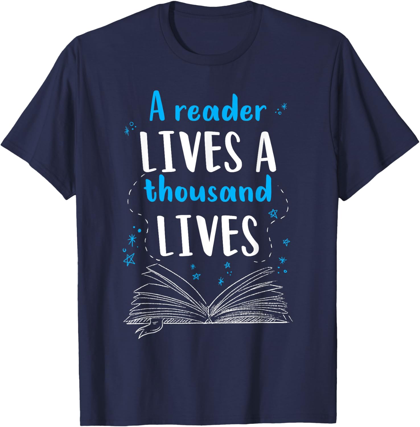 A Reader Lives A Thousand Lives Reading Bookworm Novel Book T-Shirt - T-Shirt | Navy