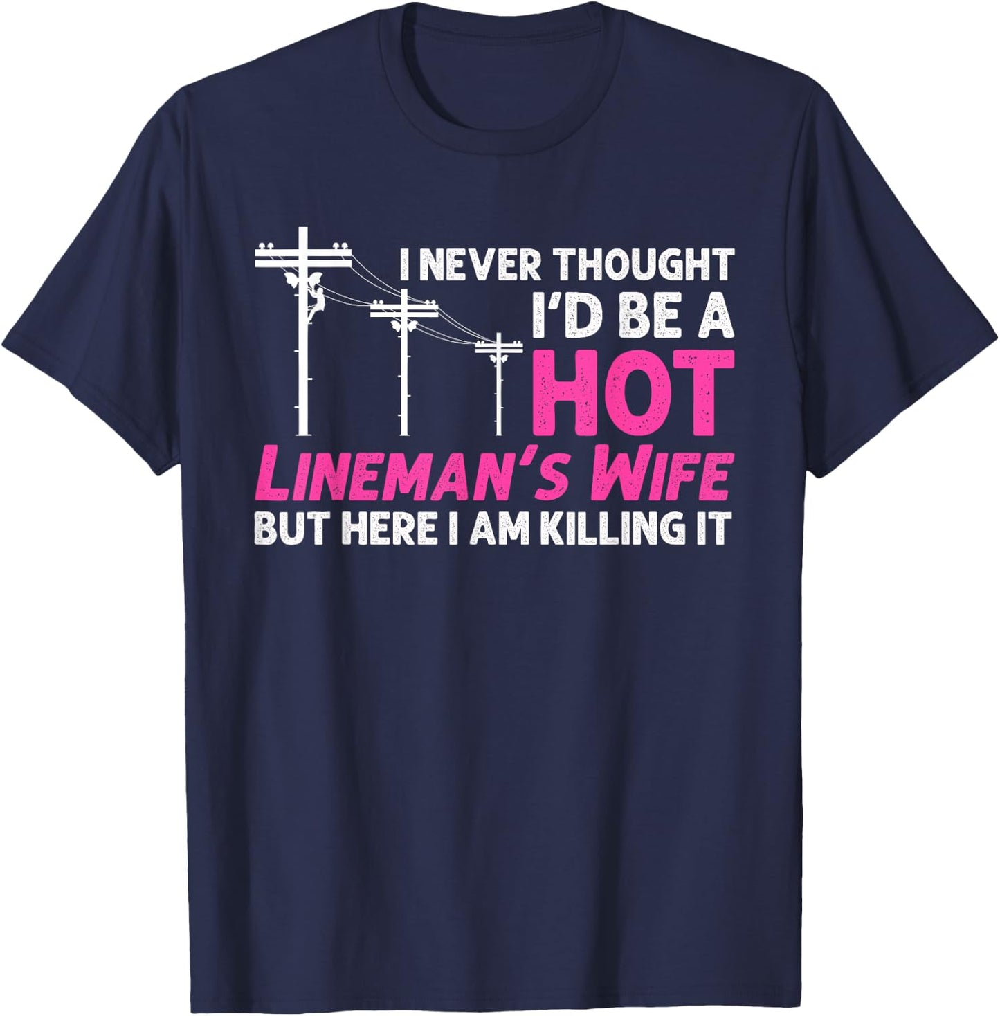 Funny Lineman Wife Design Lineman Lineworker Lover T-Shirt - T-Shirt | Navy
