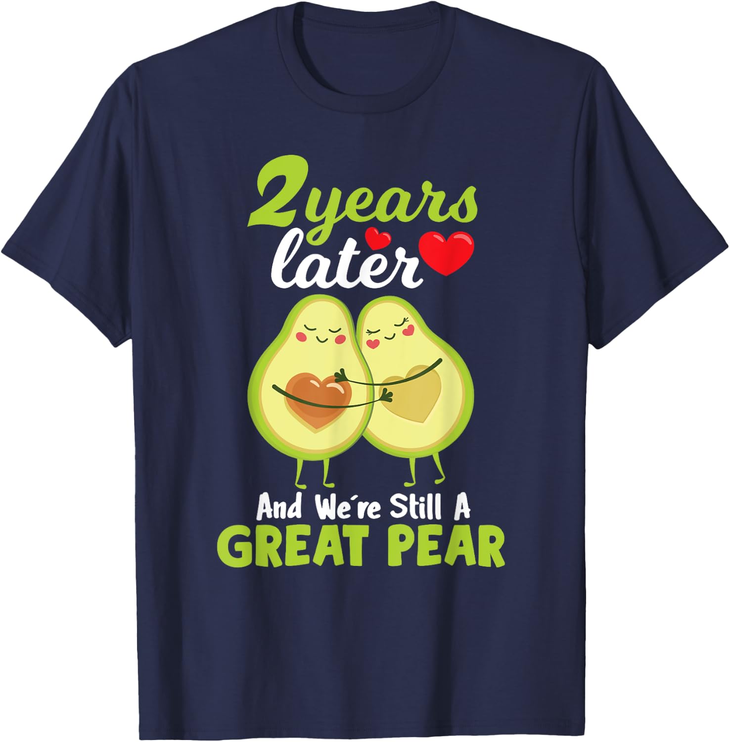2 Years Later and We're Still A Great Pear Anniversary T-Shirt - T-Shirt | Navy