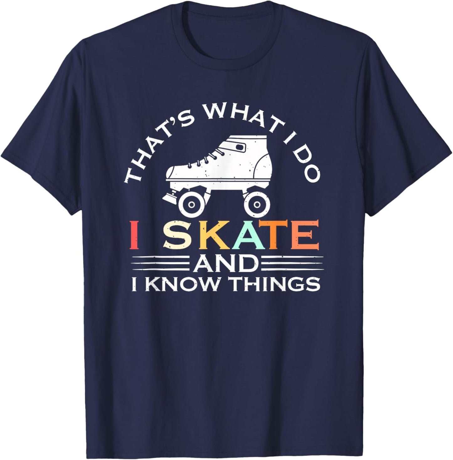 I Skate And I Know Things Skater Gift Vintage Roller Skating T-Shirt - T-Shirt | Navy