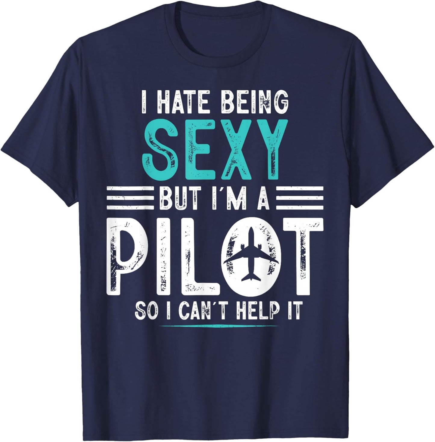 I Hate Being Sexy But I'm A Pilot Airplanes Pilot Aviation T-Shirt - T-Shirt | Navy