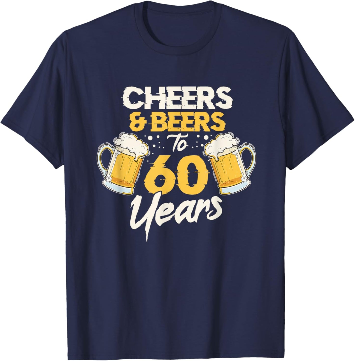 Cheers & Beers 60th Birthday T-Shirt - T-Shirt | Navy