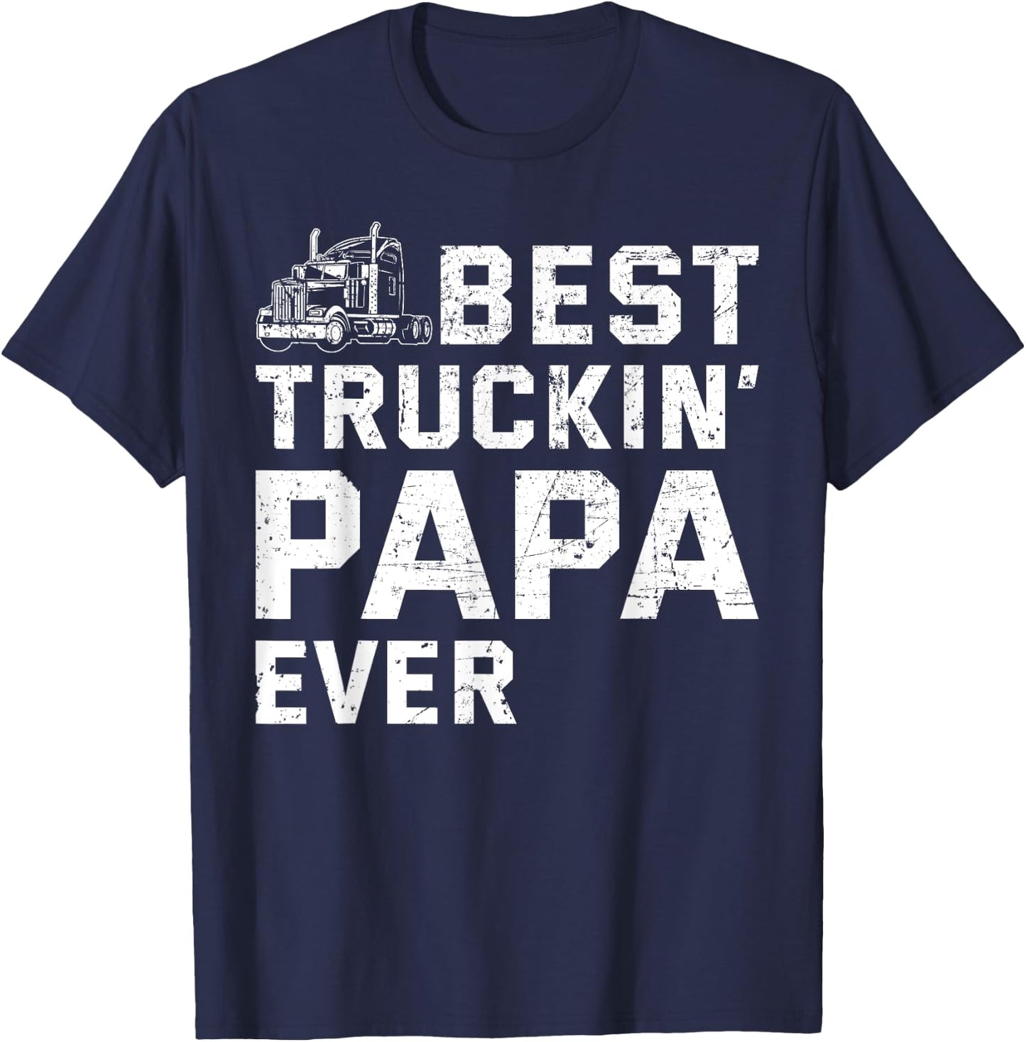 Best Truckin' papa ever Truck driver Trucker Fathers Day T-Shirt - T-Shirt | Navy