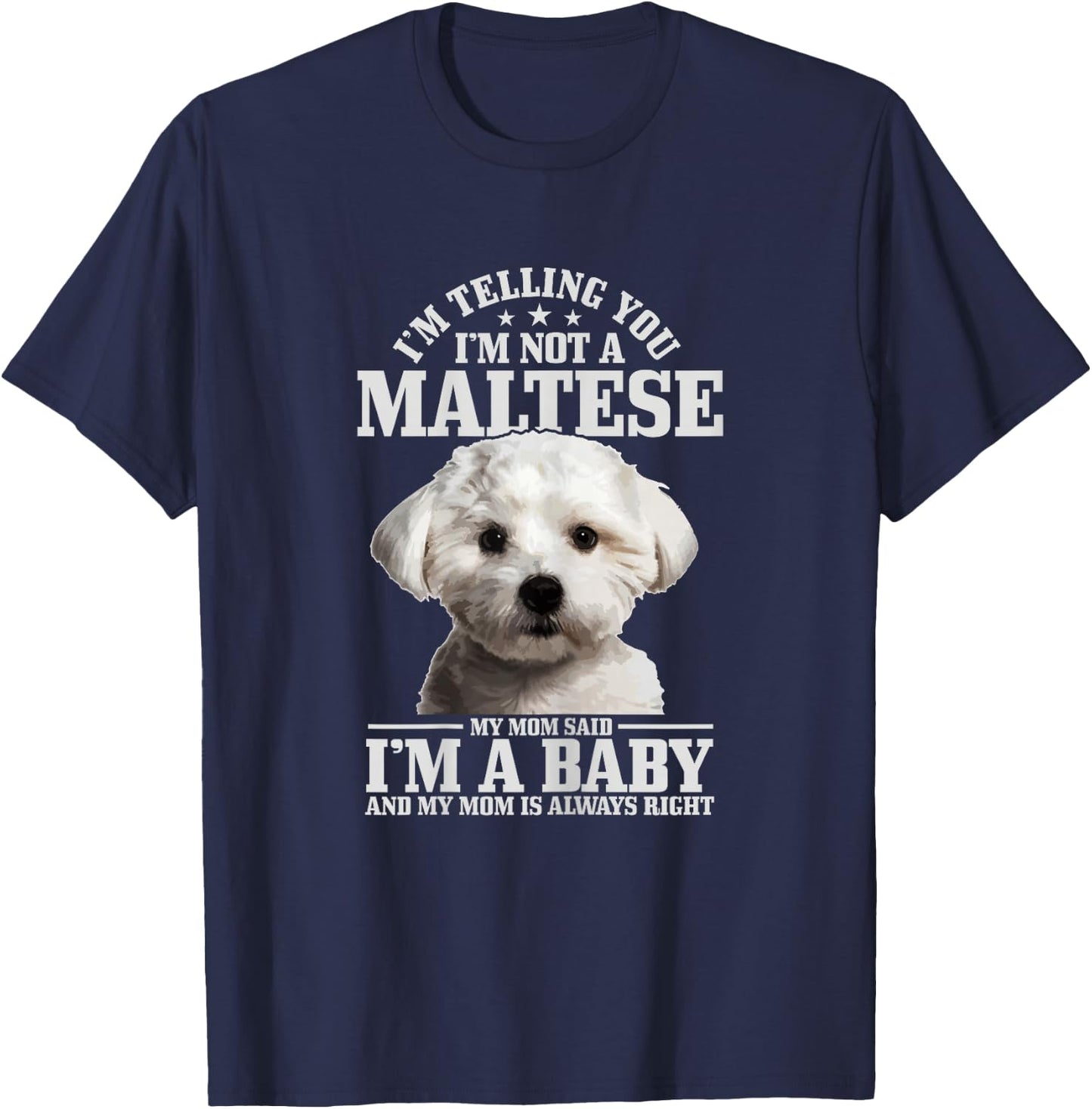 Maltese Mom Said I'm A Baby Funny Maltese Dog T-Shirt - T-Shirt | Navy