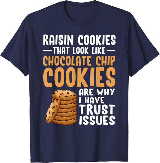 Raisin Cookies That Look Like Chocolate Chip Cookies Funny T-Shirt - T-Shirt | Navy