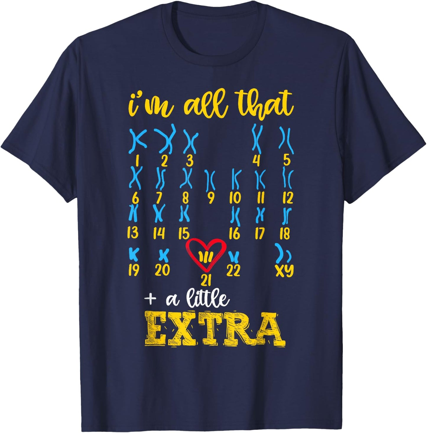 I’m All That A Little Extra Chromosome Shirt, Down Syndrome T-Shirt - T-Shirt | Navy