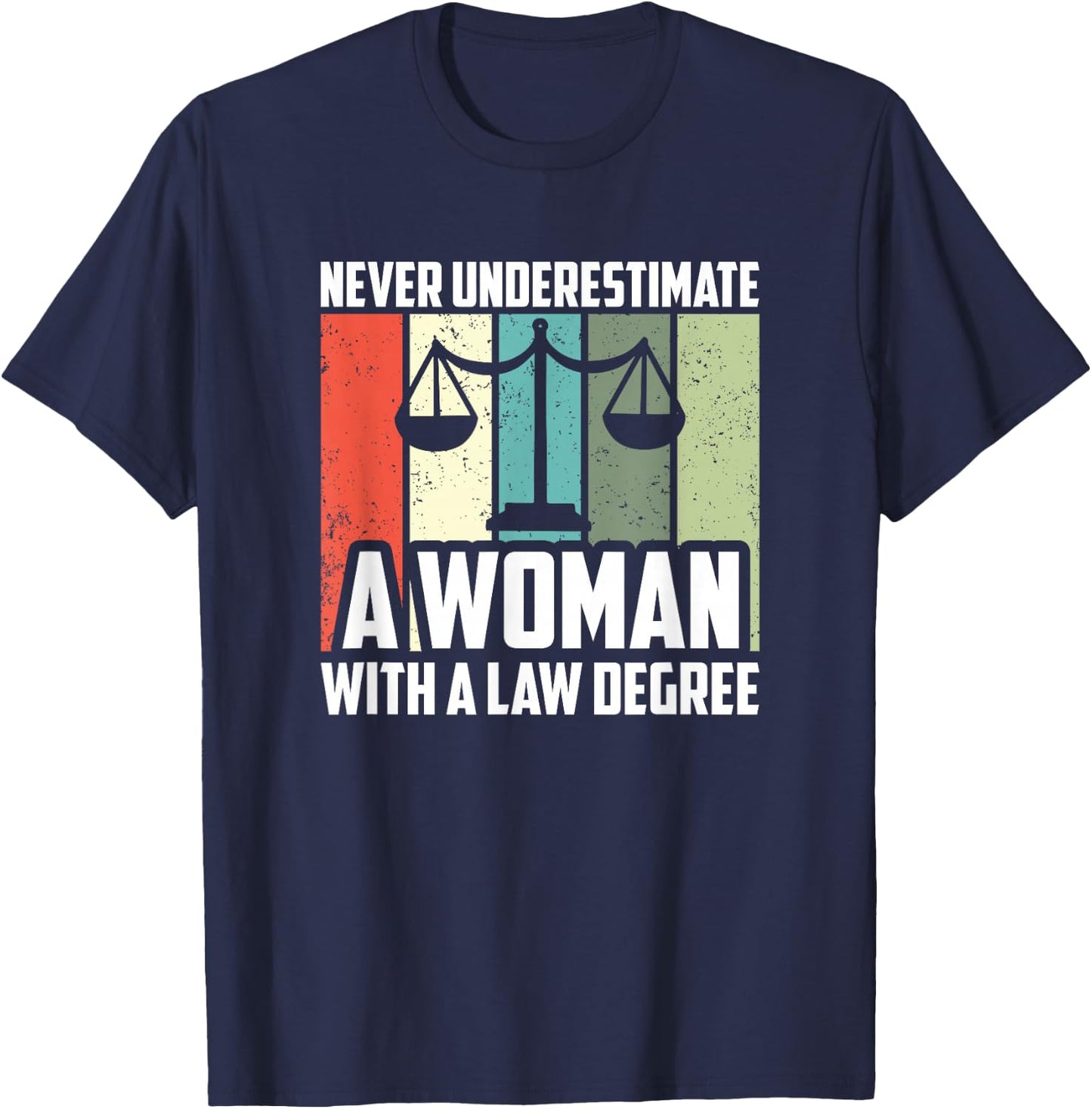 Never Underestimate A Woman With A Law Degree, Lawyer T-Shirt - T-Shirt | Navy
