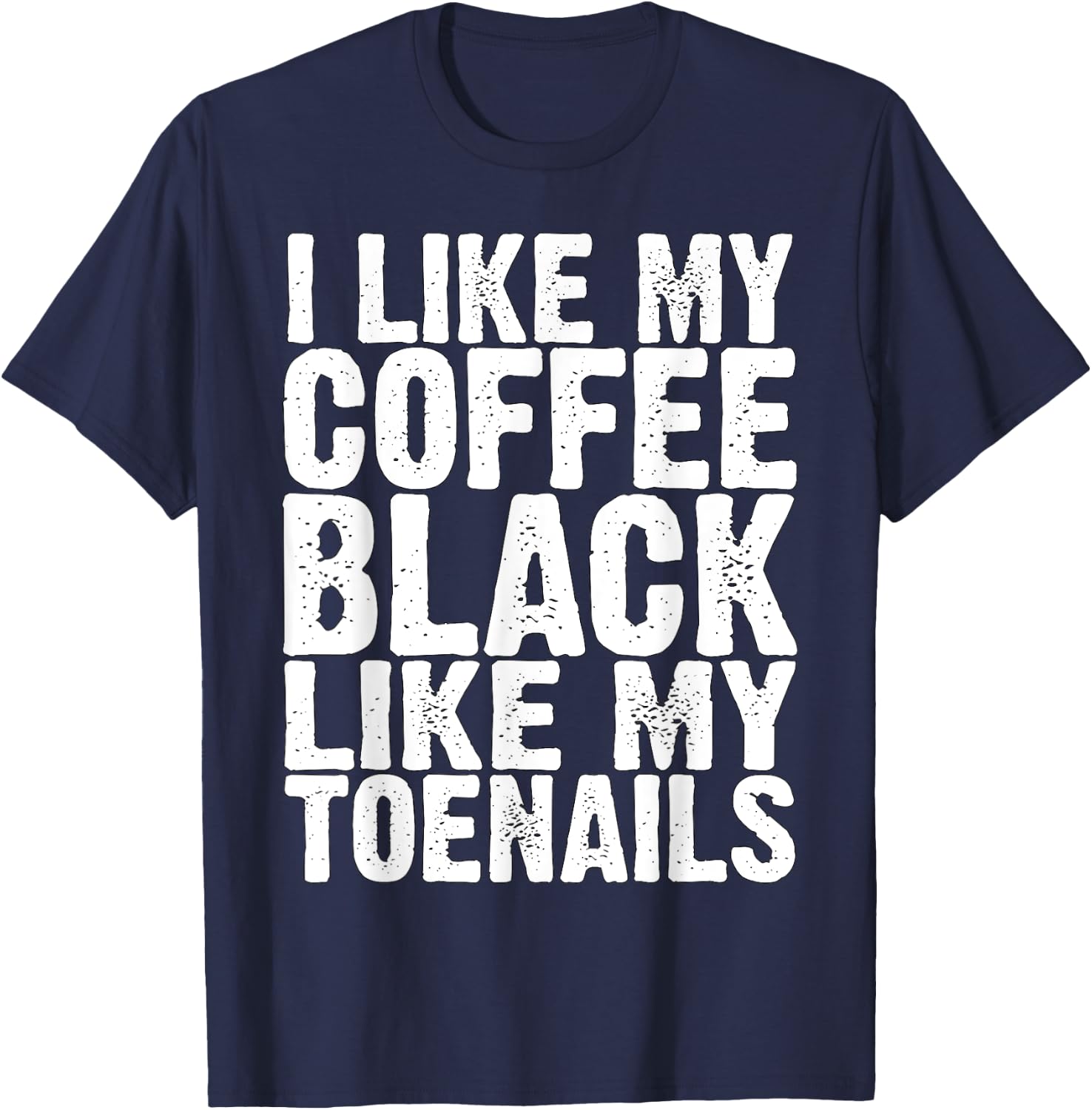 I Like My Coffee Black Like My Toenails Funny Runner Meme T-Shirt - T-Shirt | Navy